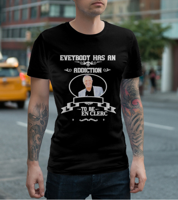 Everybody Has An Addiction To Be En Clerc T-Shirt
