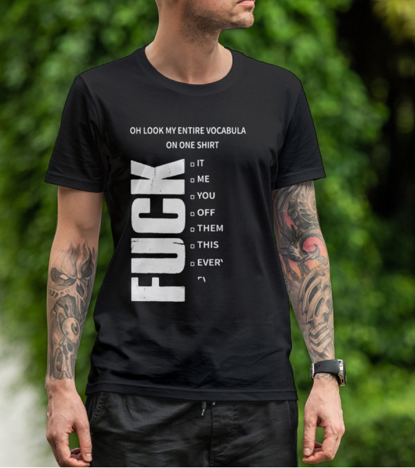 Oh Look My Entire Vocabulary On One Shirt F--- It Me You Off Them This Everything T-Shirt