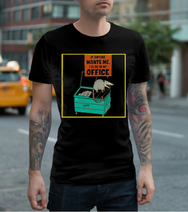 If Anyone Wants Me I'll Be In My Office Trash Opossum T-Shirt