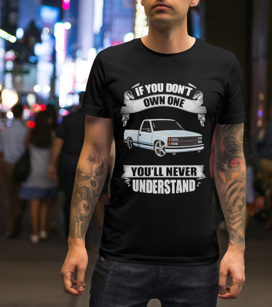 If You Don’t Own One Chevy Truck You’ll Never Understand T-Shirt