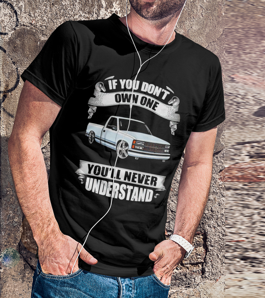 If You Don’t Own One Chevy Truck You’ll Never Understand T-Shirt