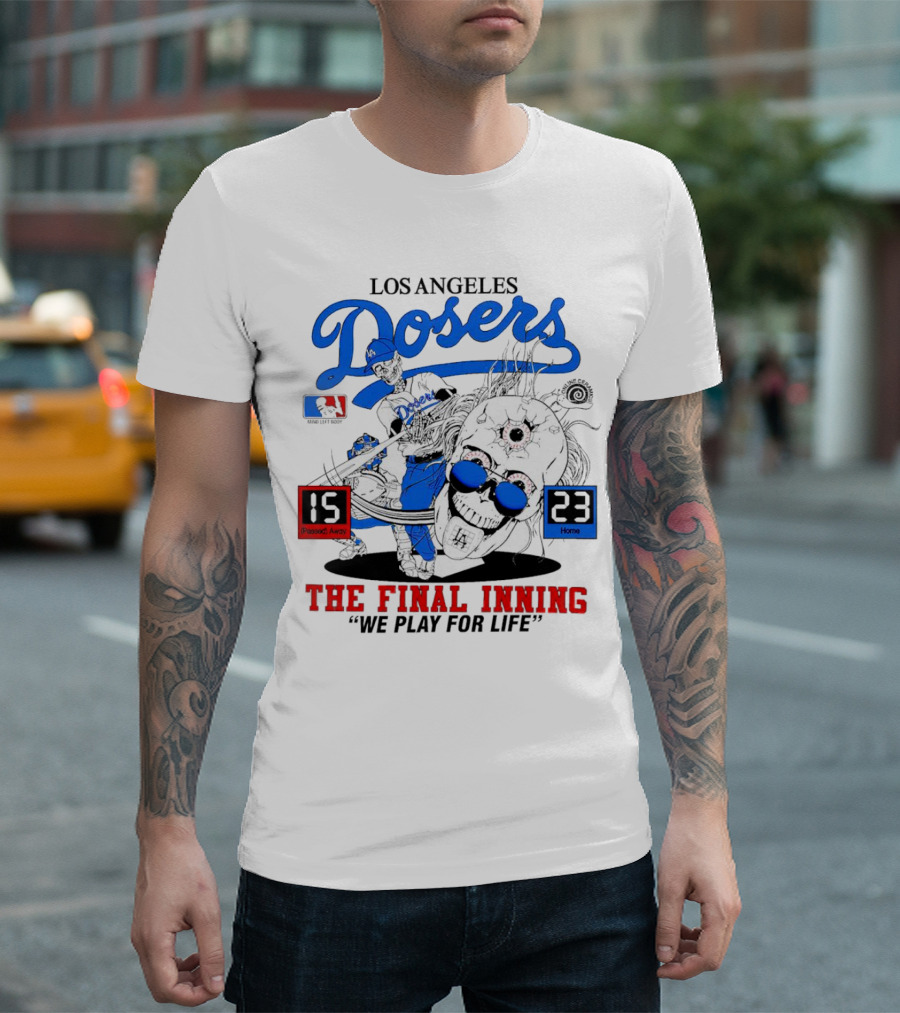 Los Angeles Dosers The Final Inning We Play for Life Passed Away 15 Home 23 T-Shirt