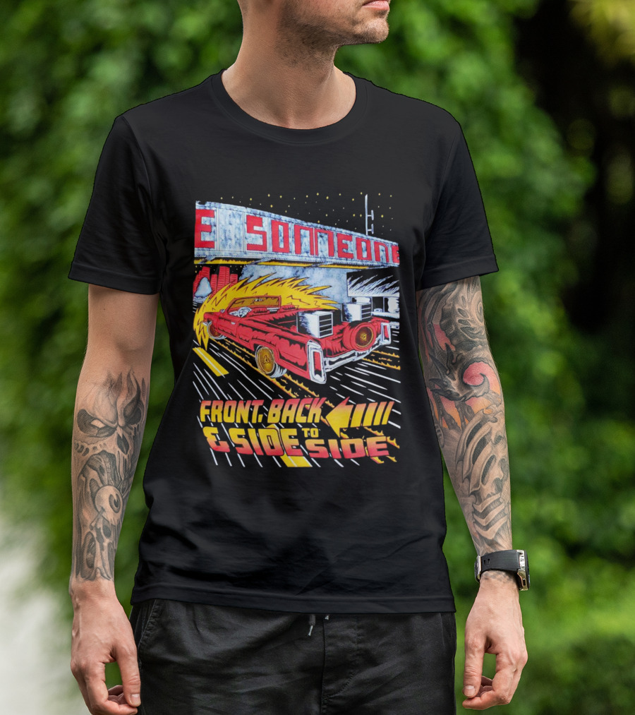 Slab Someone Front Back And Side To Side Car With Flames T-Shirt
