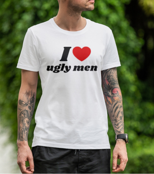 I Love Ugly Men Plus Heart T-Shirt