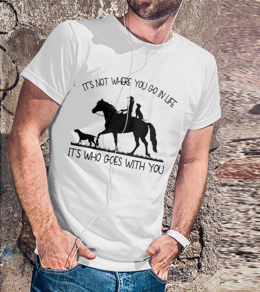 It's Not Where You Go In Life It's Who Goes With You Silhouette Horse Riding With Dogs T-Shirt