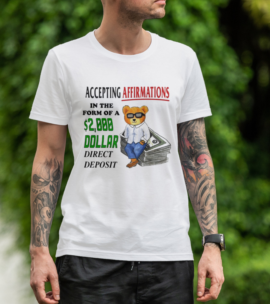 Accepting Affirmations In The Form Of A $2,000 Dollar Direct Deposit Teddy Bear With Glasses And Money Stack T-Shirt