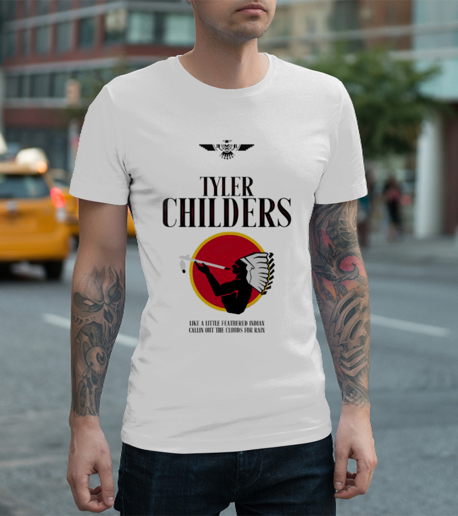 Tyler Childers Like a Little Feathered Indian Callin Out the Clouds for Rain T-Shirt