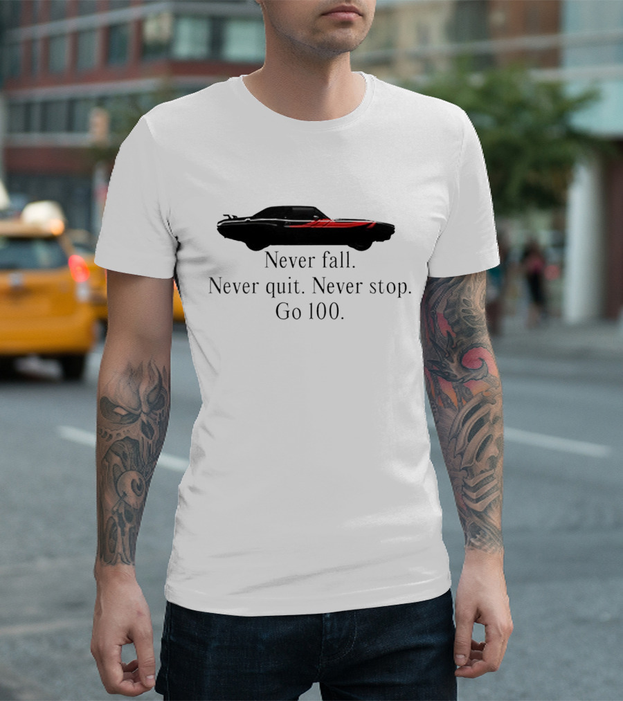 Never Fall Never Quit Never Stop Go 100 Red Classic Car T-Shirt