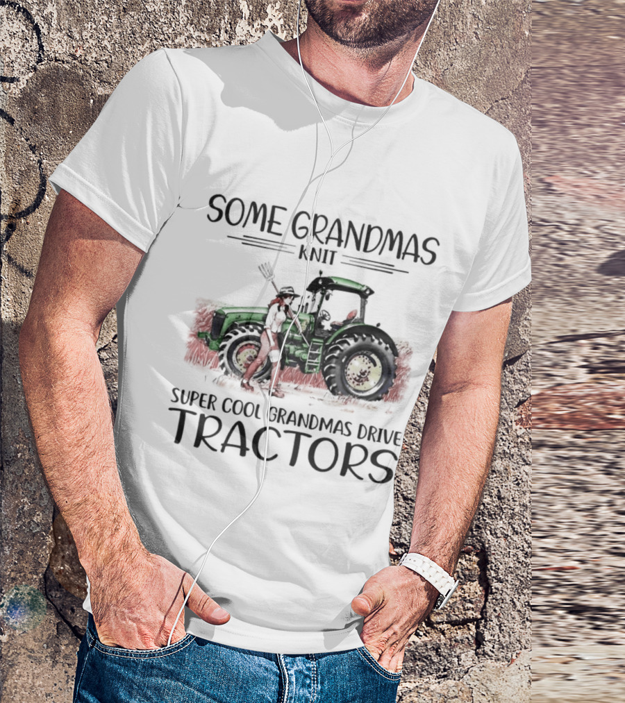 Some Grandmas Knit Super Cool Grandmas Drive Tractors T-Shirt