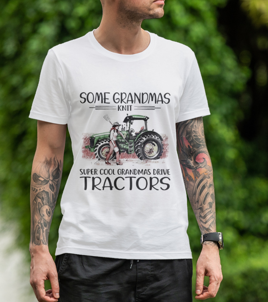 Some Grandmas Knit Super Cool Grandmas Drive Tractors T-Shirt