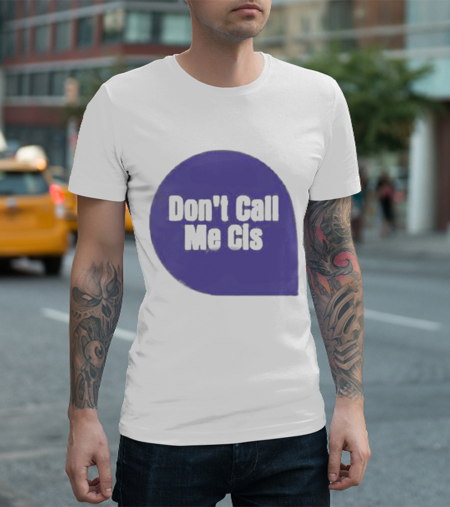 Don't Call Me Cis T-Shirt