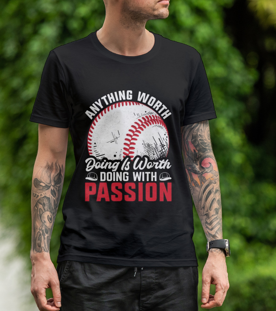 Anything Worth Doing Is Worth Doing With Passion Baseball T-Shirt
