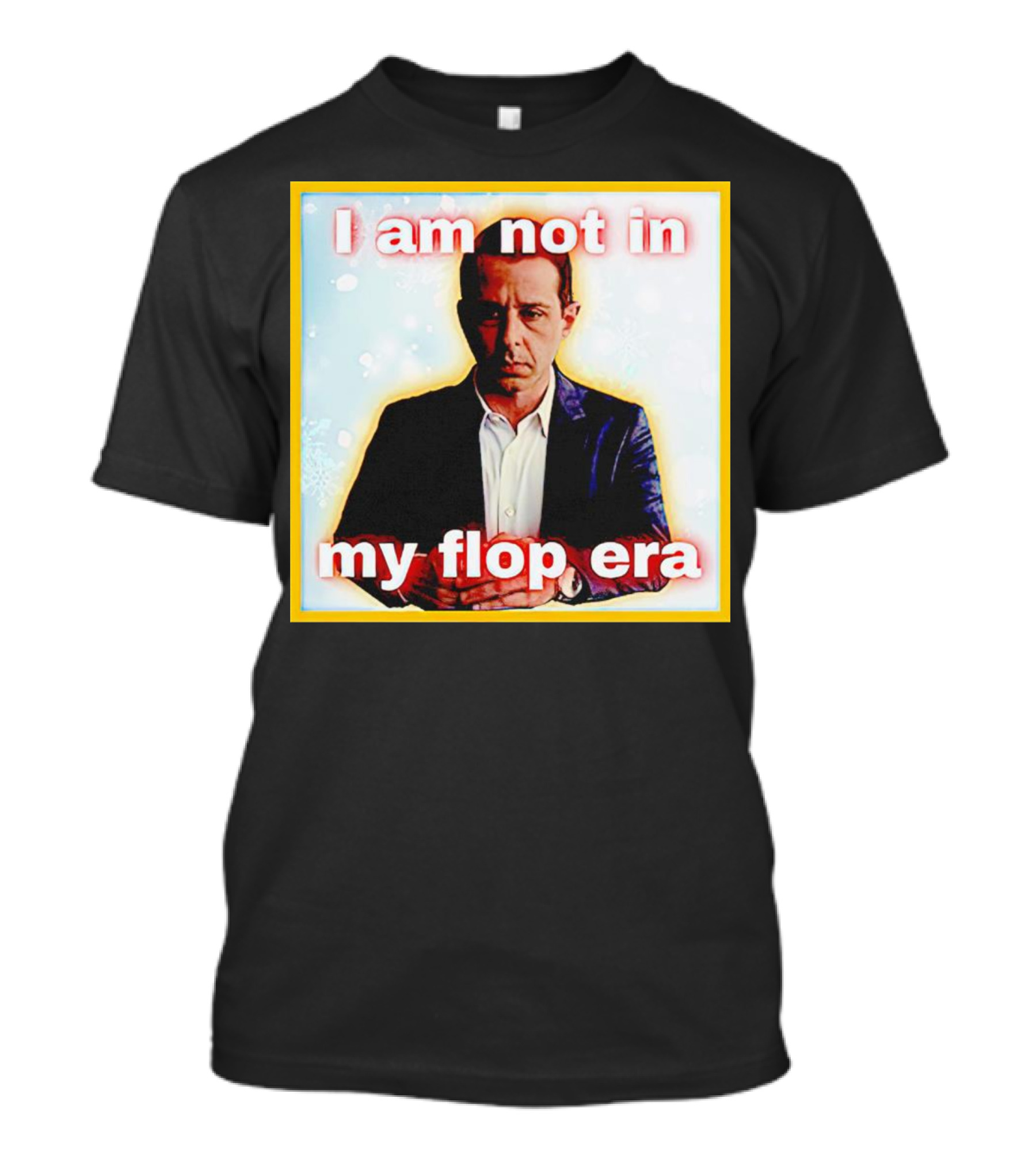 Kendall Roy I Am Not In My Flop Era T-Shirt