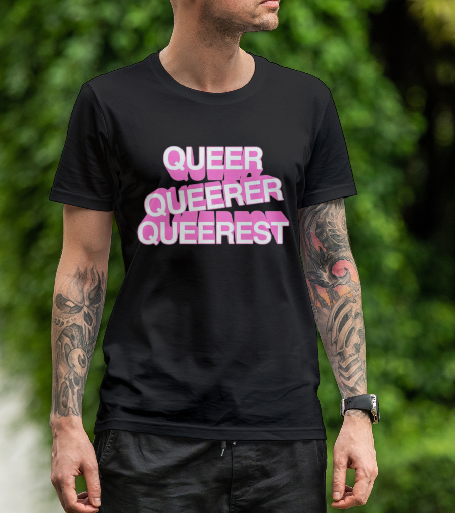 QUEER QUEERER QUEEREST T-Shirt