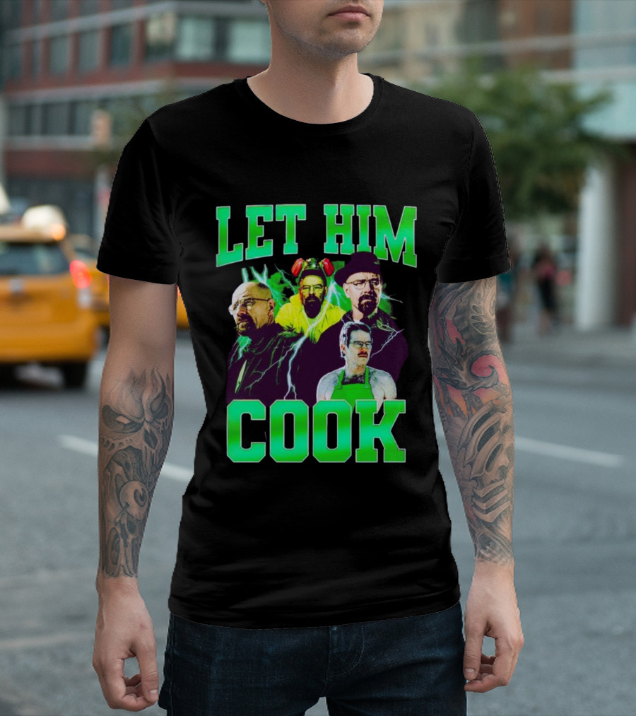 Breaking Bad Let Him Cook Walter White Characters Green Text T-Shirt