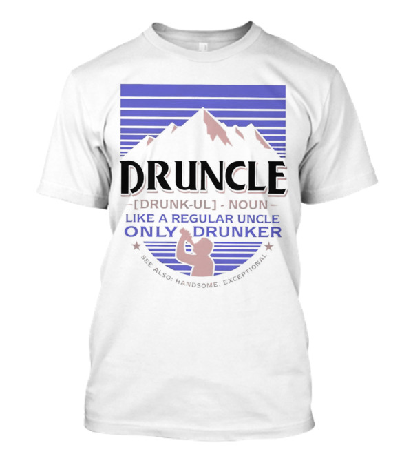 Druncle Like A Regular Uncle Only Drunker Mountain Silhouette See Also Handsome Exceptional T-Shirt