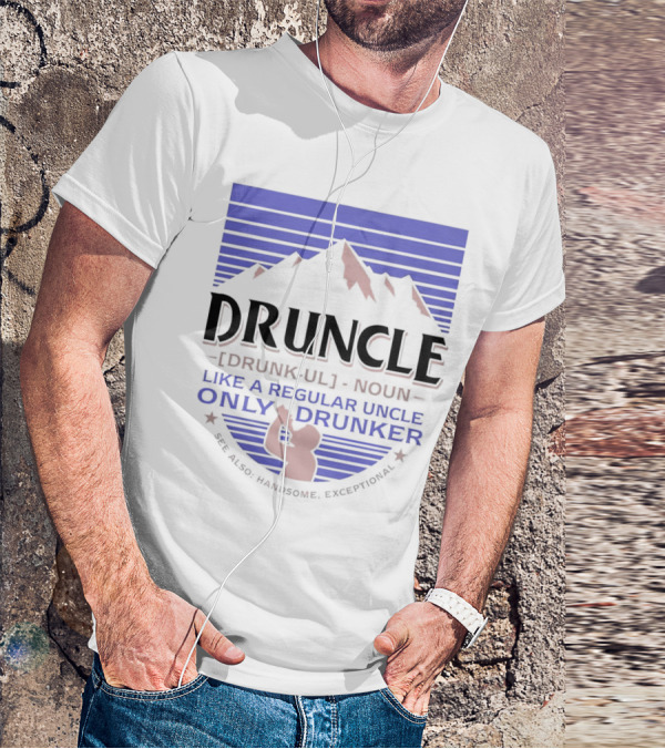 Druncle Like A Regular Uncle Only Drunker Mountain Silhouette See Also Handsome Exceptional T-Shirt
