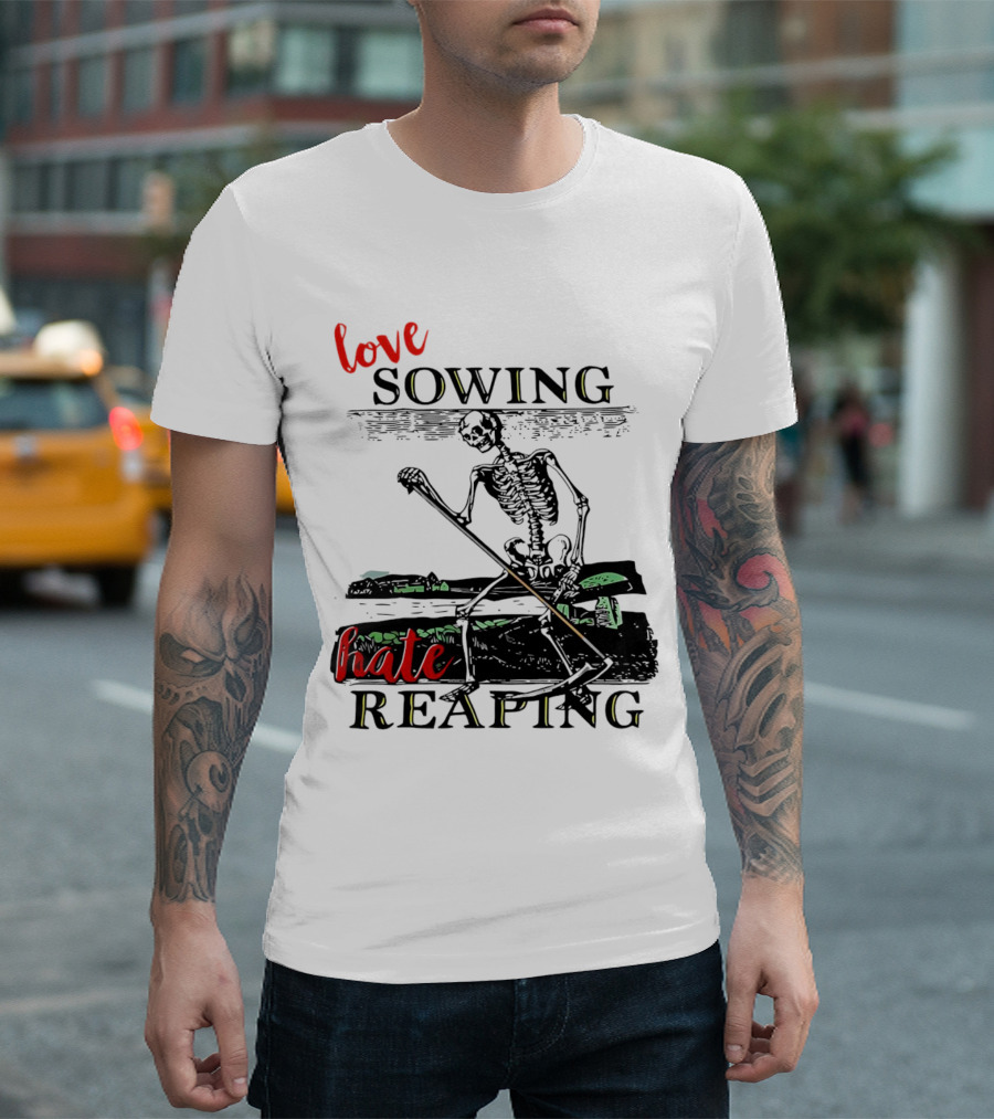 Love Sowing Hate Reaping Skeleton Vintage Farming Scene T-Shirt