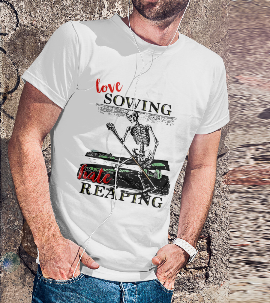 Love Sowing Hate Reaping Skeleton Vintage Farming Scene T-Shirt