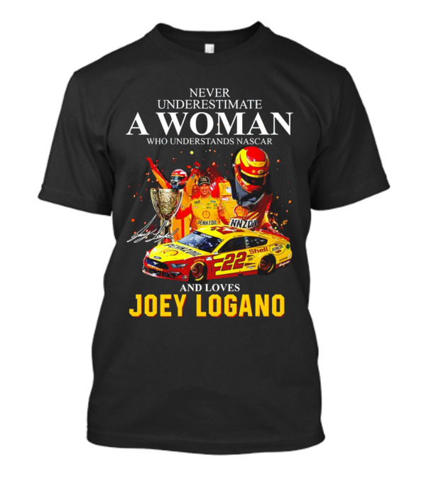 Never Underestimate A Woman Who Understands Nascar And Loves Joey Logano 22 Pennzoil Shell Racing T-Shirt
