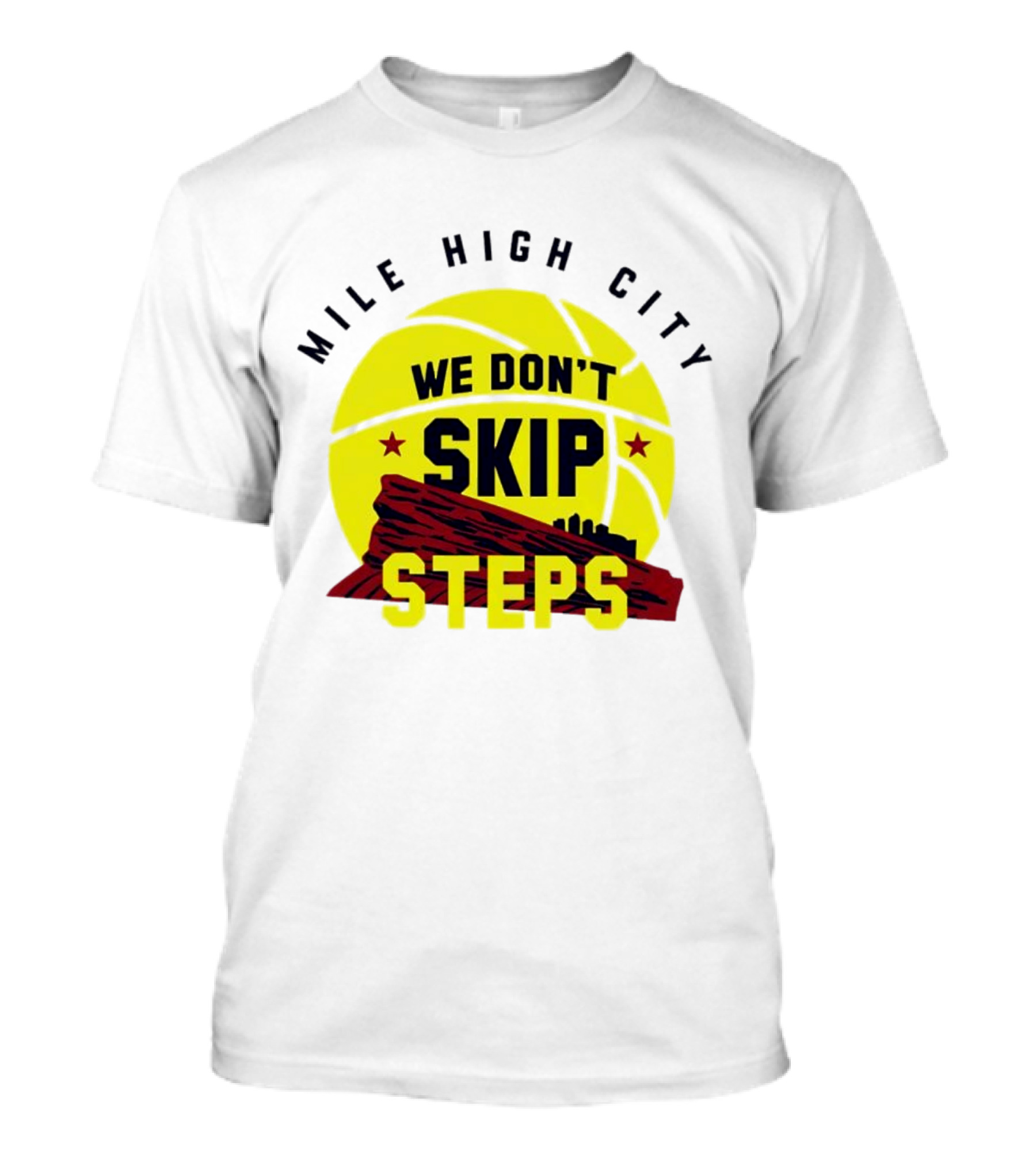 Denver Nuggets Mile High City Basketball We Don't Skip Steps T-Shirt