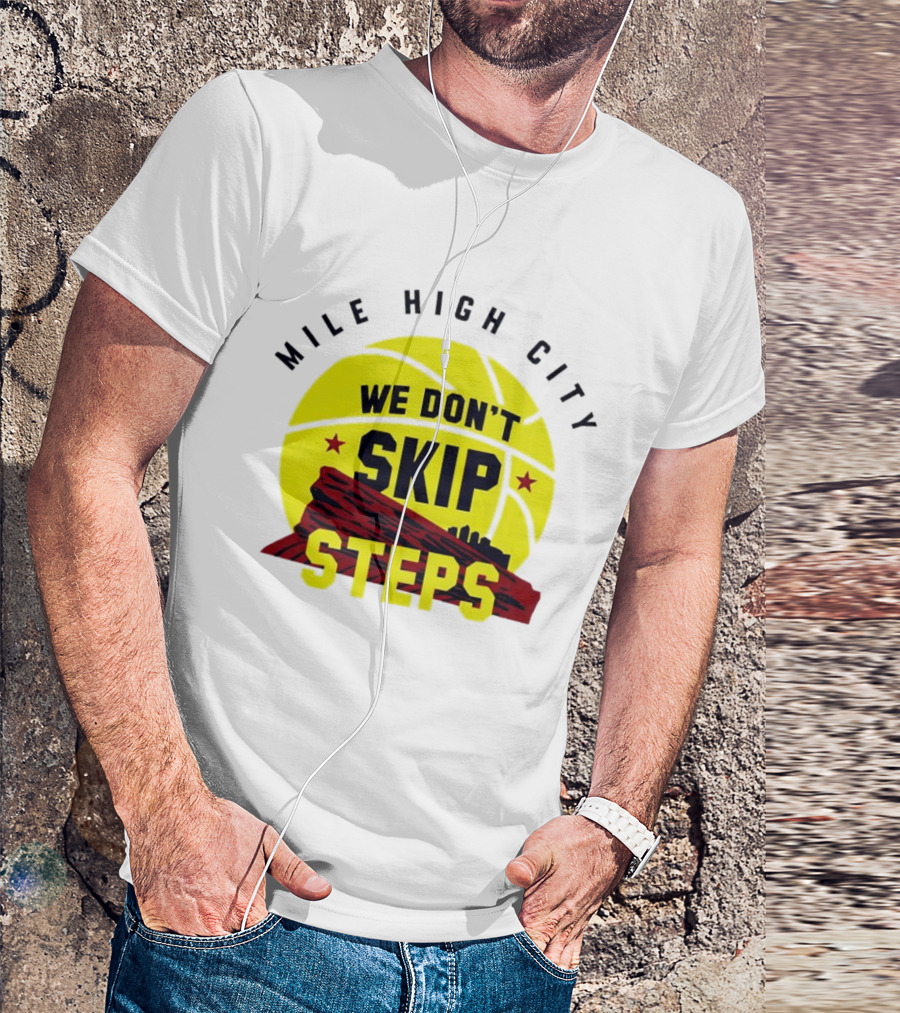 Denver Nuggets Mile High City Basketball We Don't Skip Steps T-Shirt