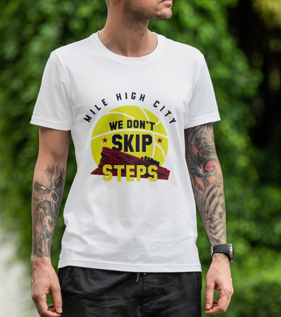 Denver Nuggets Mile High City Basketball We Don't Skip Steps T-Shirt