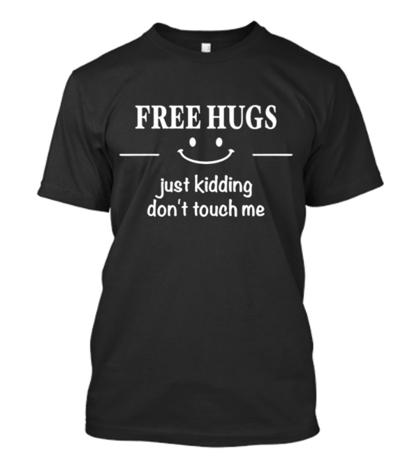 Free Hugs Just Kidding Don’t Touch Me Smile Face T-Shirt