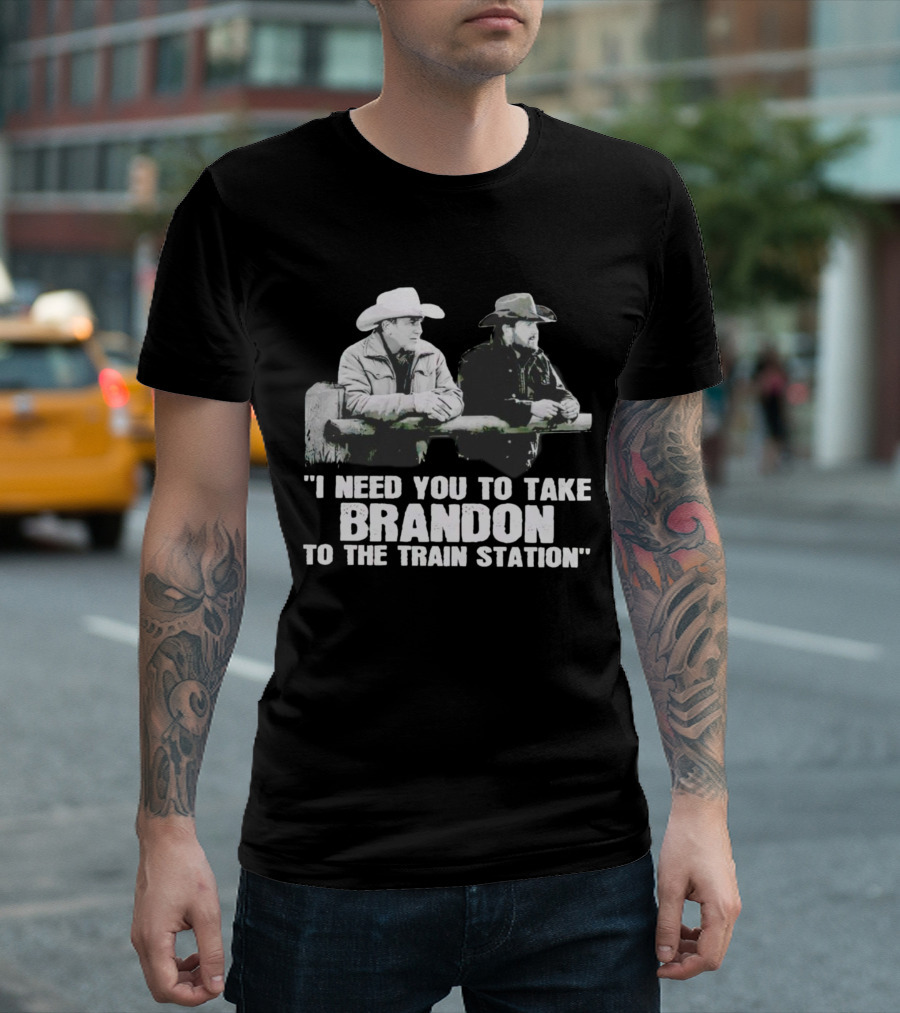 I Need You to Take Brandon to the Train Station Cowboys T-Shirt