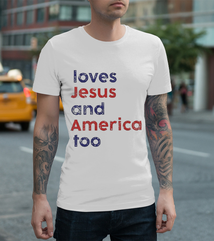 Loves Jesus and America Too Patriotic Christian Sentiment T-Shirt