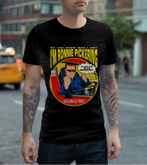 I'm Ronnie Pickering Do You Know Who I Am Let's Have A Bareknuckle Then T-Shirt