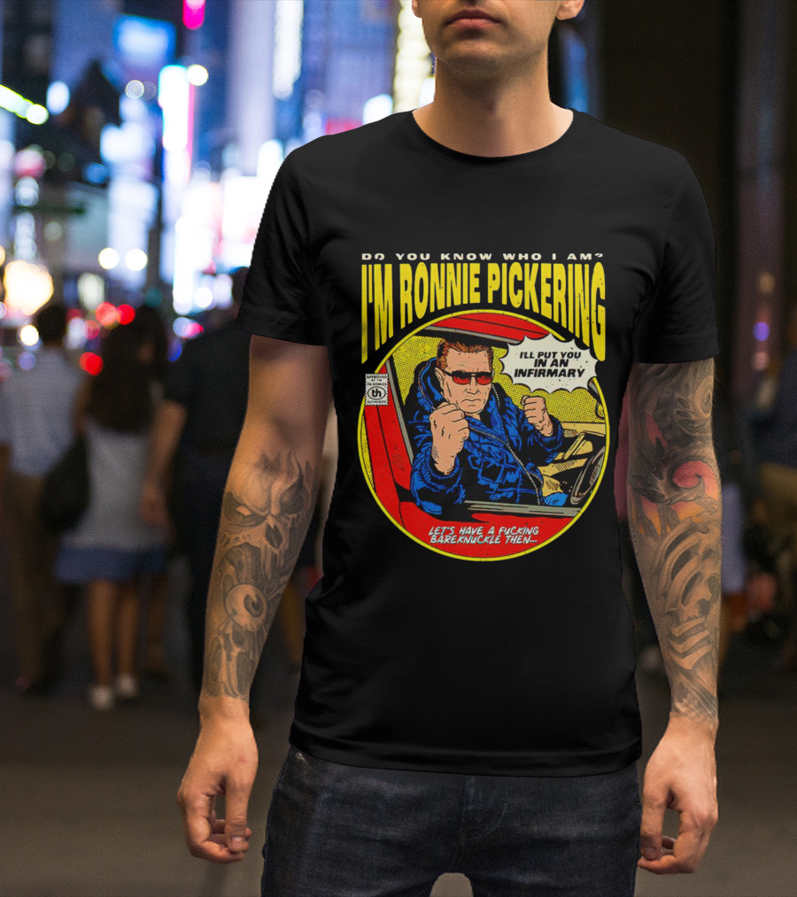 I'm Ronnie Pickering Do You Know Who I Am Let's Have A Bareknuckle Then T-Shirt