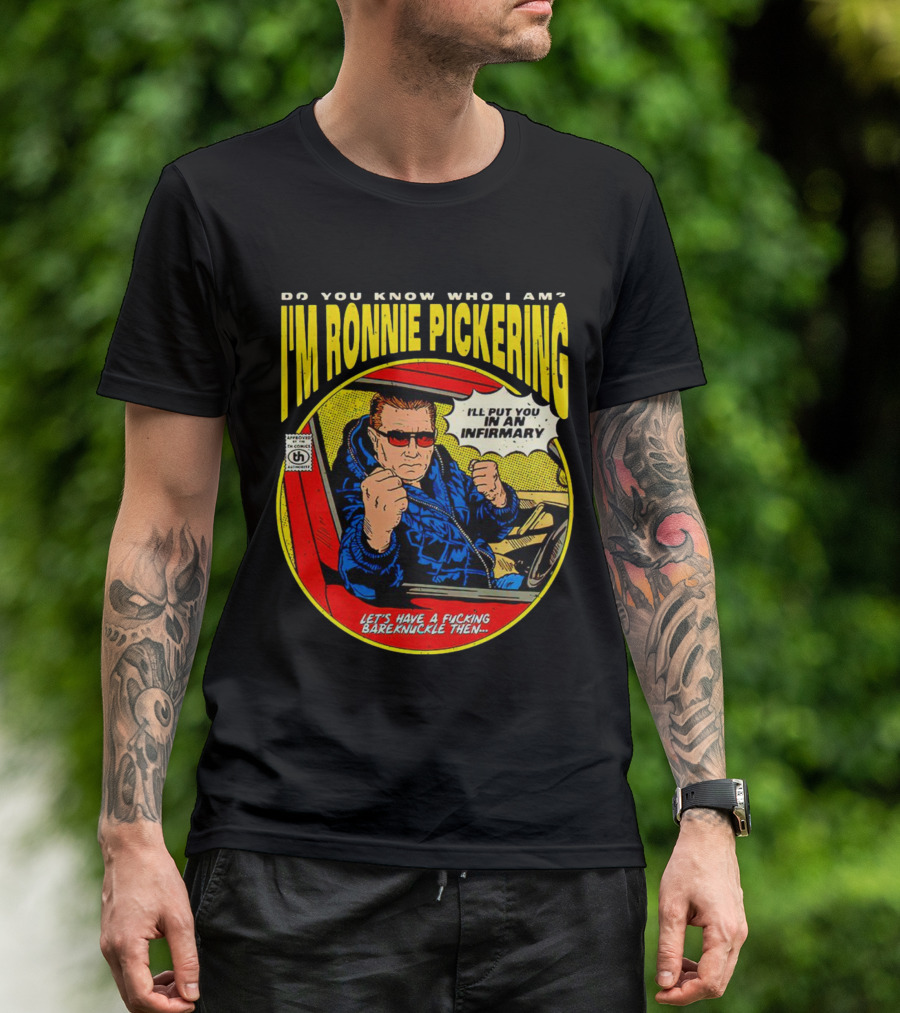 I'm Ronnie Pickering Do You Know Who I Am Let's Have A Bareknuckle Then T-Shirt