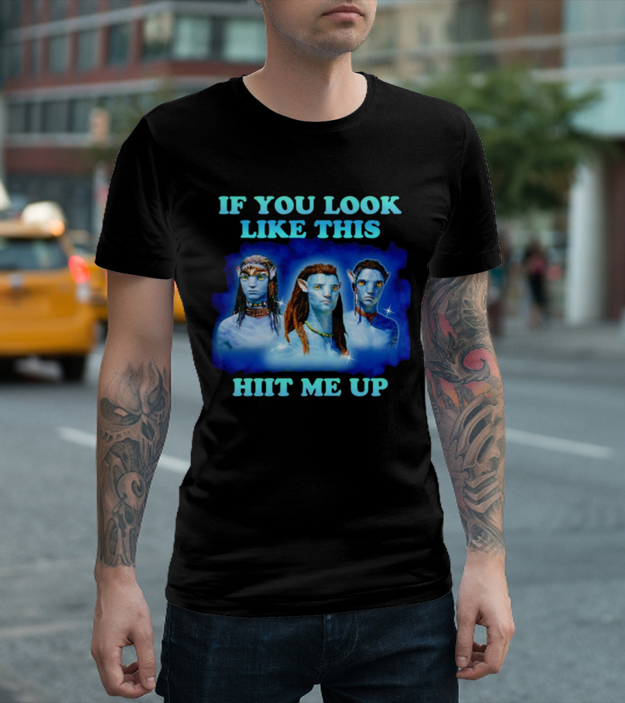 Avatar Jake Sully Neteyam Lo’ak If You Look Like This Hit Me Up T-Shirt