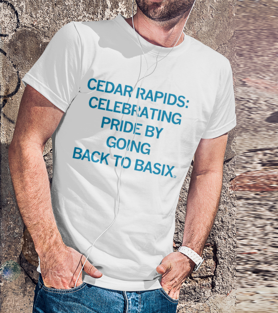 Cedar Rapids Celebrating Pride By Going Back To Basix T-Shirt
