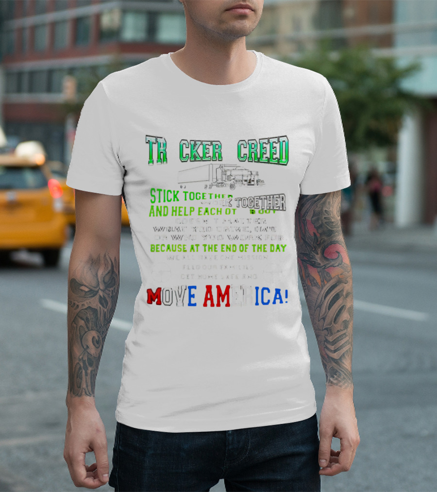 TRCKER CREED Stick Together Work Together Move America Feed Our Families Get Home Safe T-Shirt