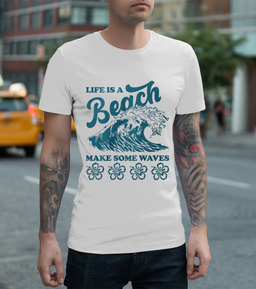 Life is a Beach Make Some Waves Wave and Flowers T-Shirt