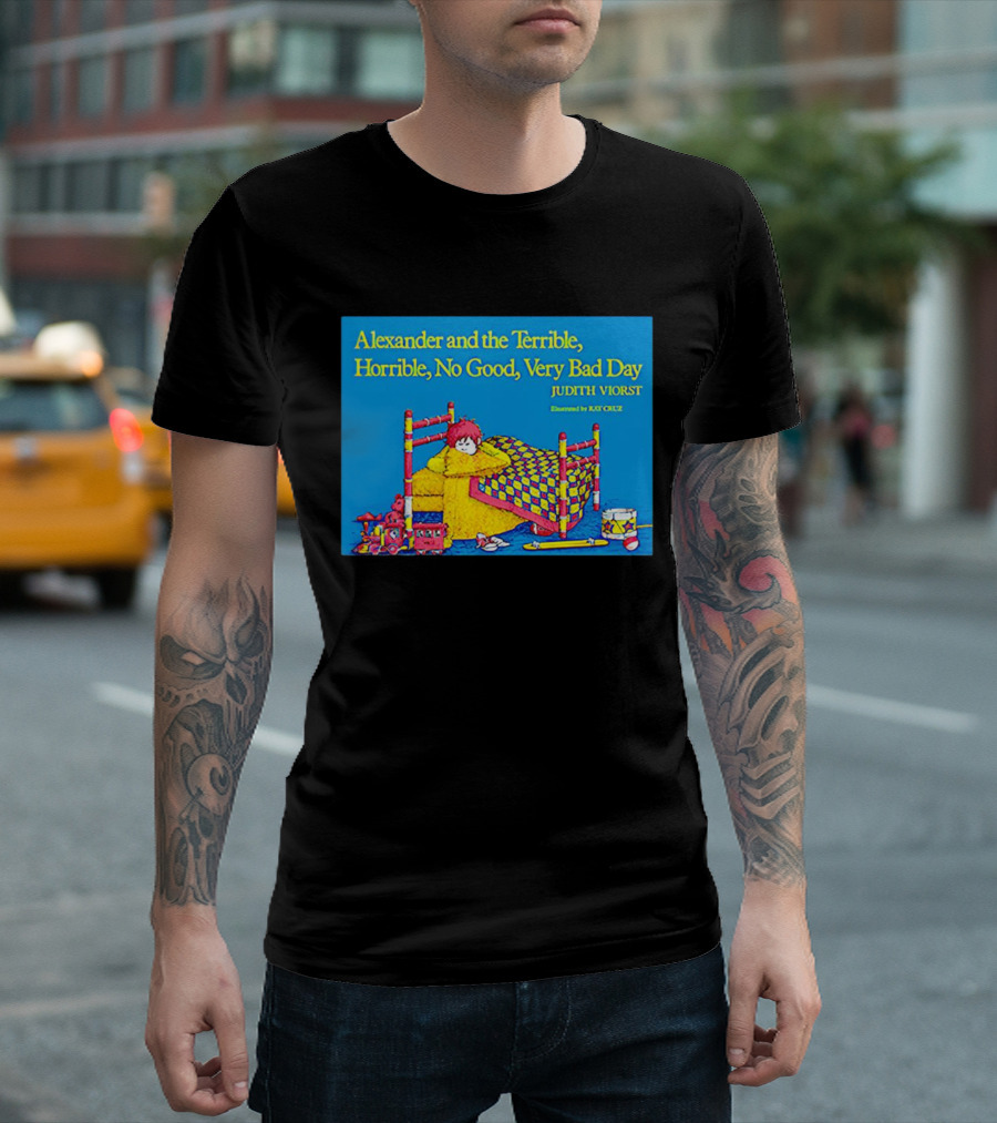 Alexander and the Terrible Horrible No Good Very Bad Day Judith Viorst Illustrated by Ray Cruz T-Shirt