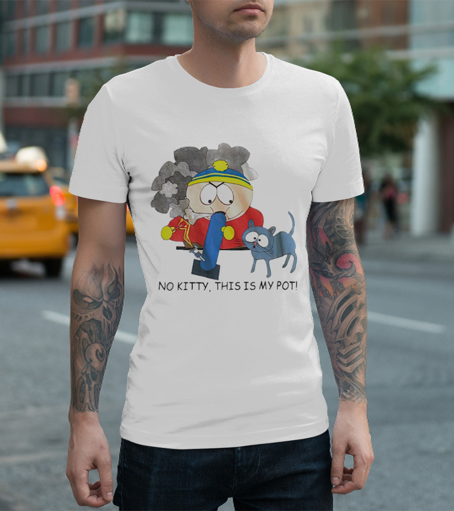 South Park Cartman No Kitty This Is My Pot T-Shirt