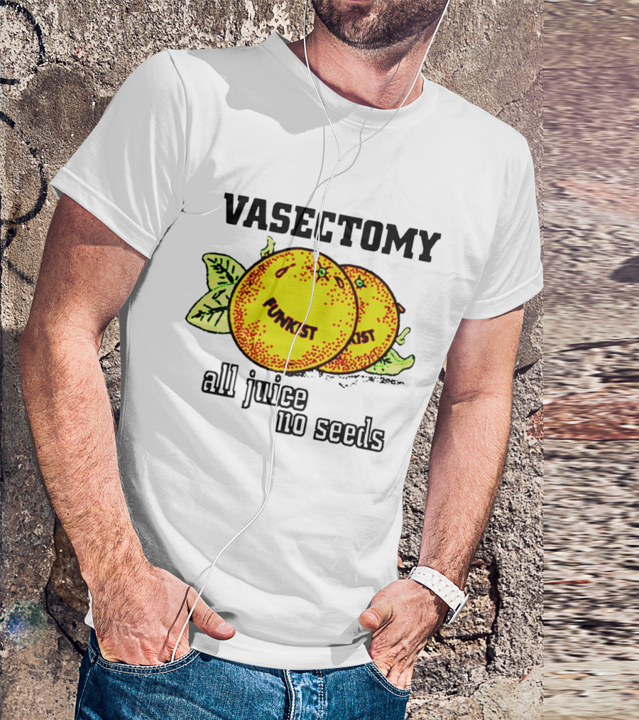 Vasectomy Funkist All Juice No Seeds T-Shirt