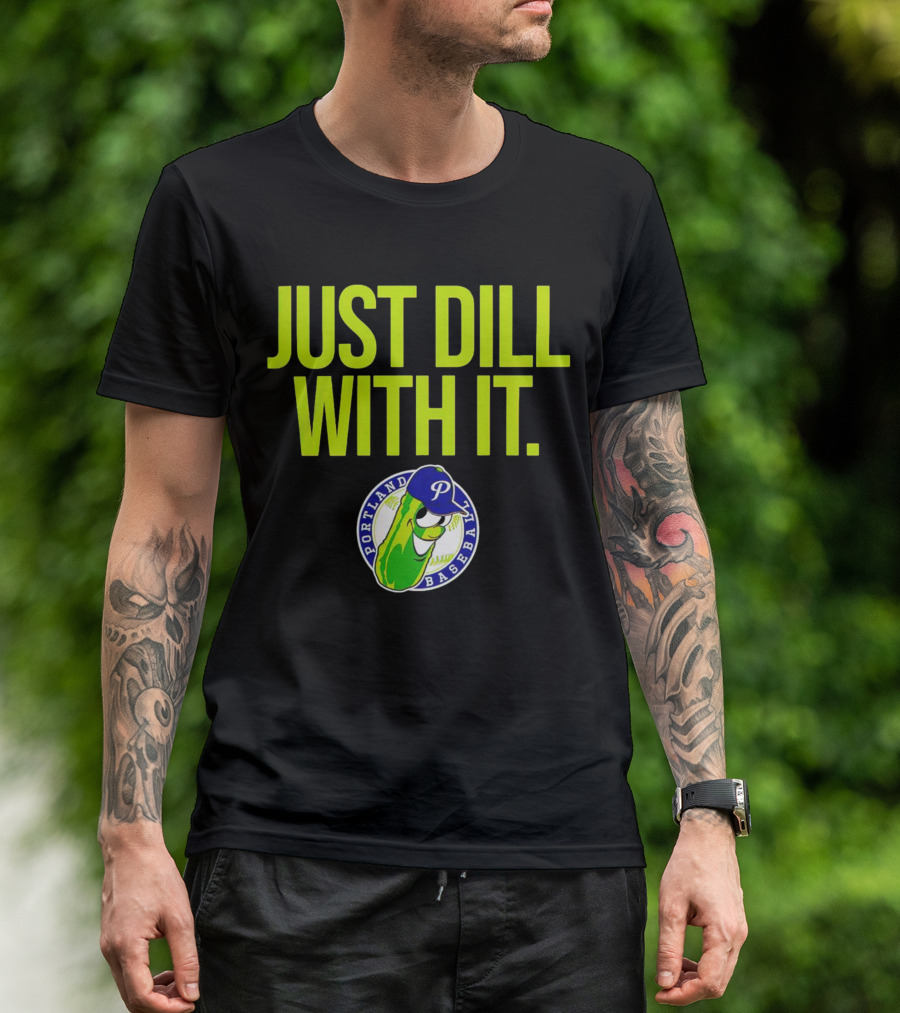 Portland Pickles Baseball Just Dill With It Funny Slogan With Pickle T-Shirt