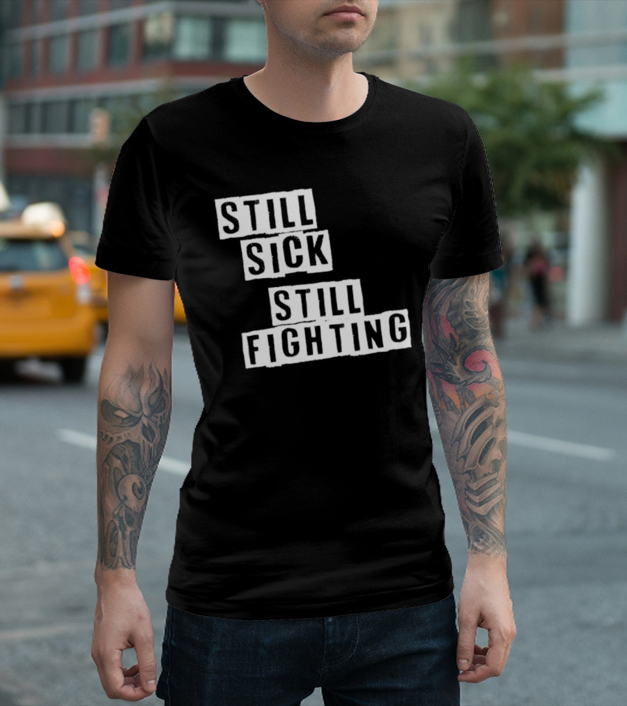 Still Sick Still Fighting Motivational Phrase T-Shirt