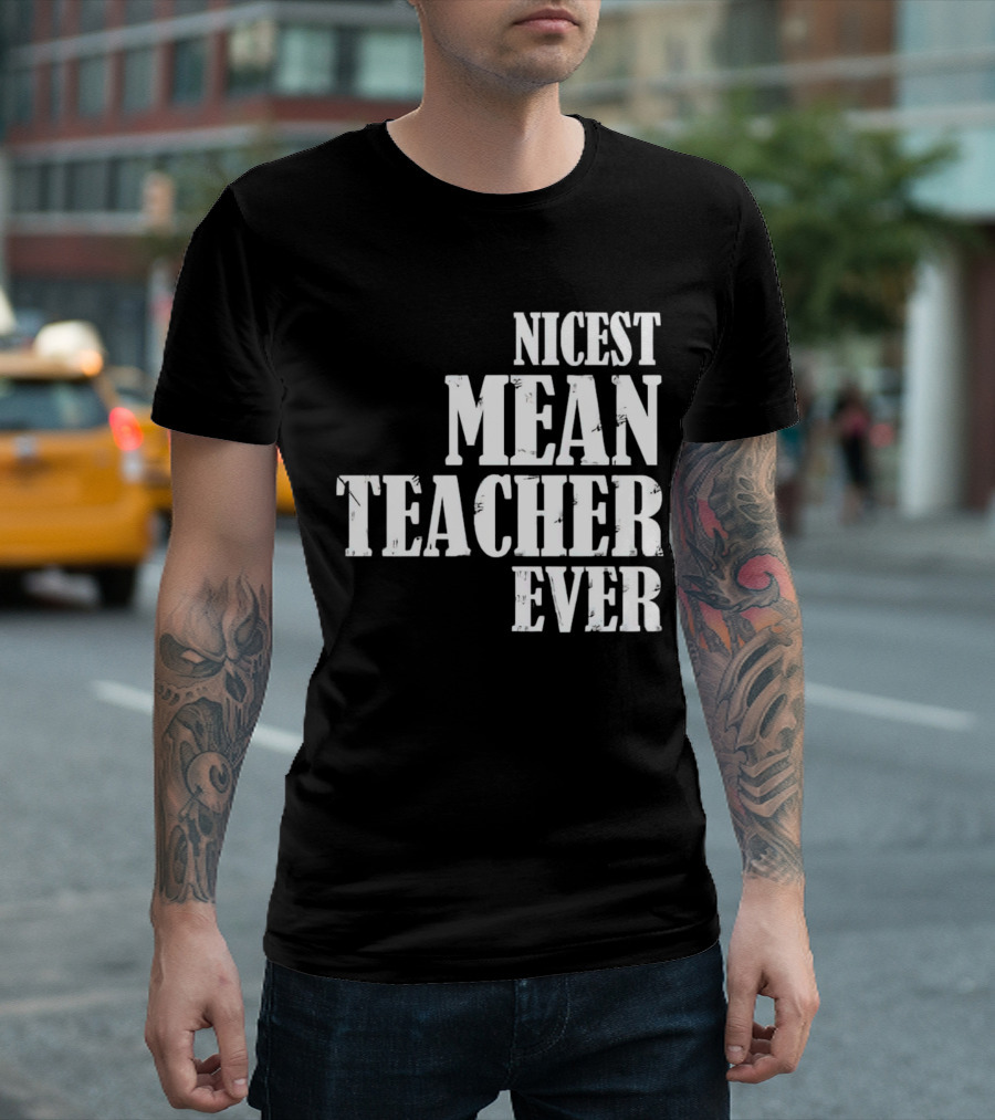 Nicest Mean Teacher Ever Classic Text T-Shirt
