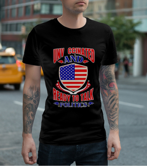 UNV CCINATED AND READY TO TALK POLITICS American Shield T-Shirt
