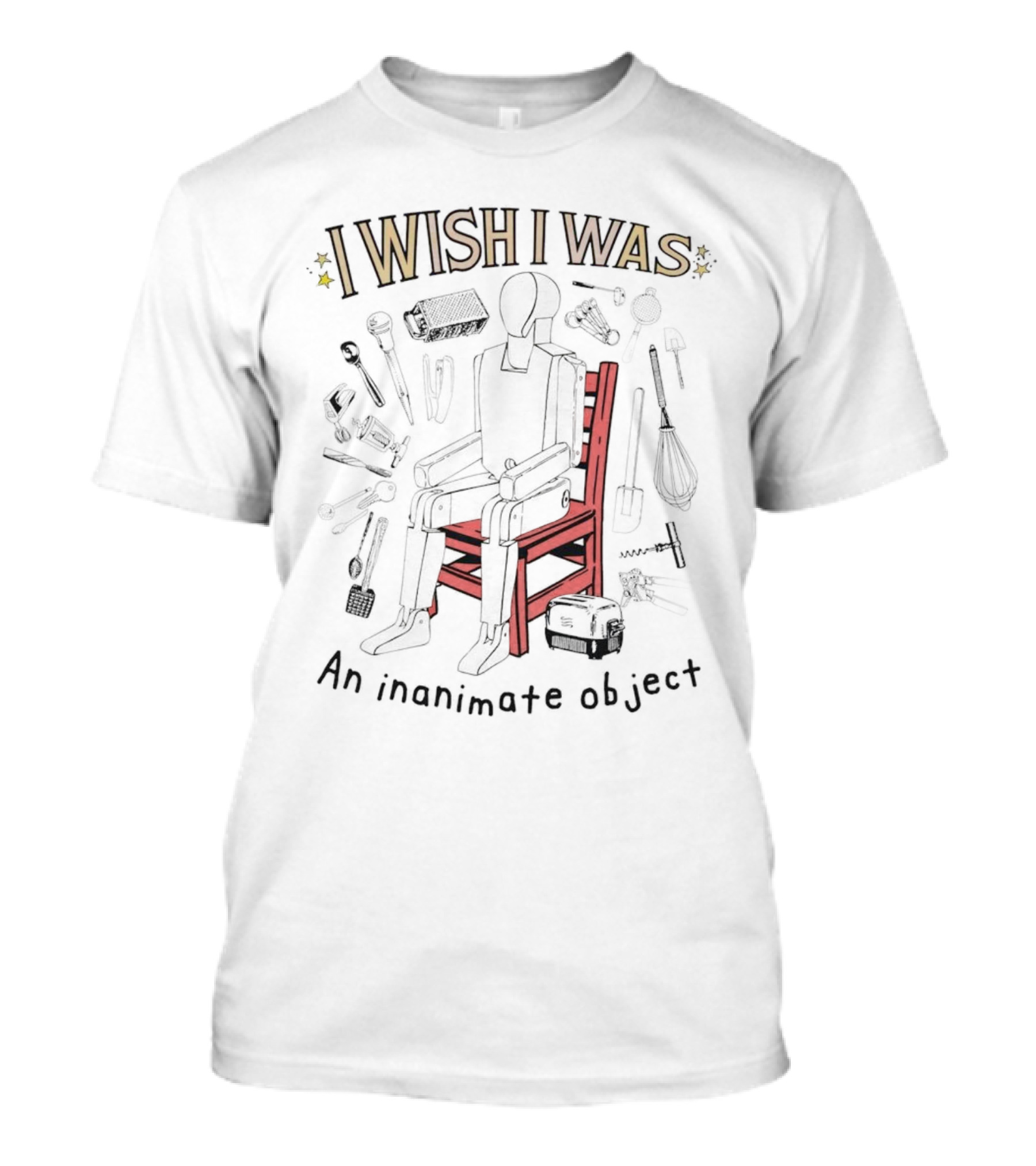I Wish I Was An Inanimate Object Surrounded By Everyday Tools And Red Chair T-Shirt