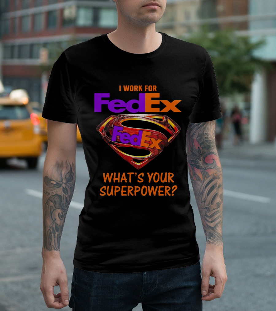 I Work for FedEx What's Your Superpower with Superman T-Shirt