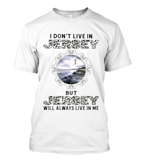 I Don’t Live In Jersey But Jersey Will Always Live In Me Lighthouse Coastline Scene T-Shirt