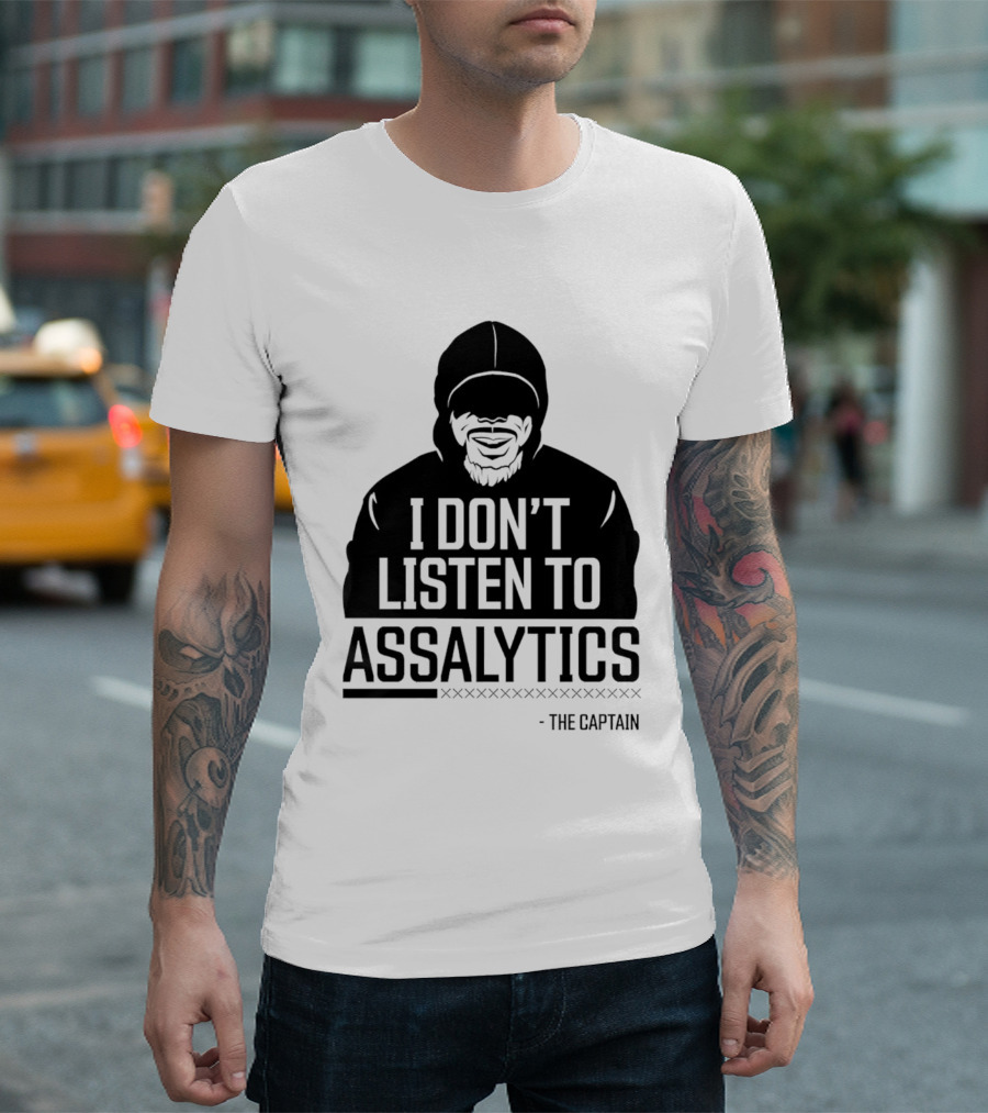 I Don’t Listen to Assalytics - The Captain T-Shirt
