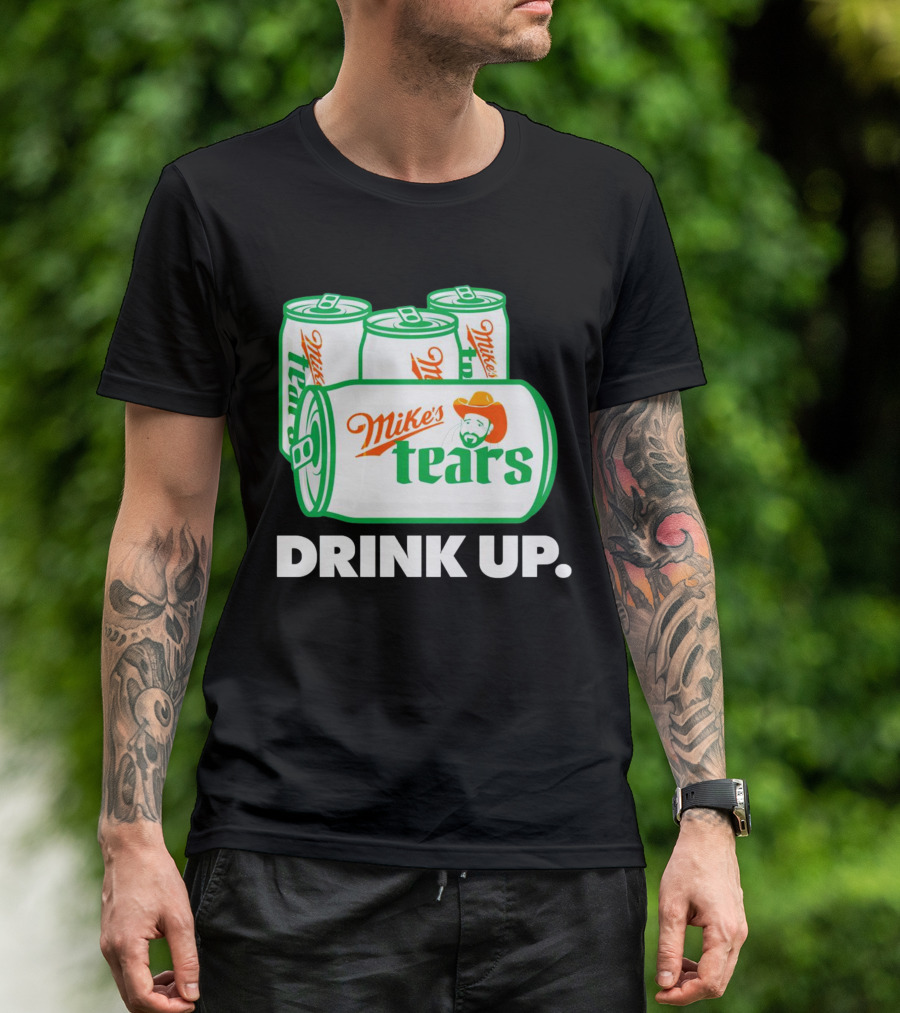 Mike's Tears Drink Up Cowboy Can T-Shirt