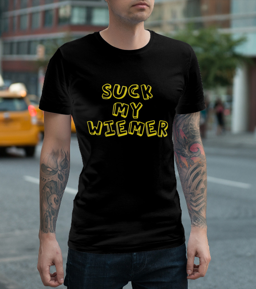 SUCK MY WIENER WIEMER T-Shirt